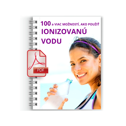 PDF Brožúra: 100 a viac možností, ako použiť IONIZOVANÚ VODU v prospech zdravia